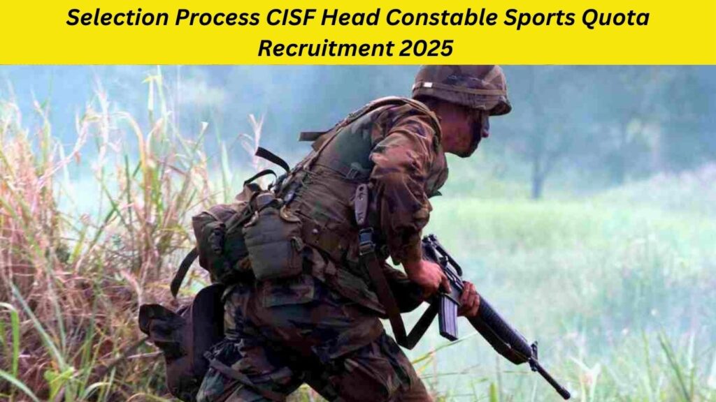 Selection Process CISF Head Constable Sports Quota Recruitment 2025